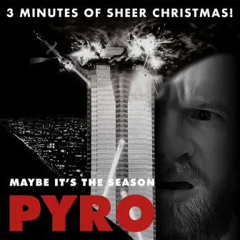 Maybe It's The Season by Pyro