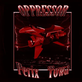 OPPRESSOR by Perix