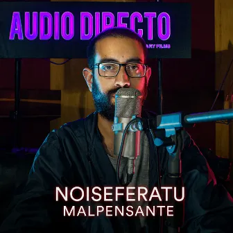 Malpensante (Audio Directo) by Noiseferatu