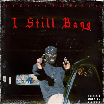 I Still Bang by Jefe Deniro