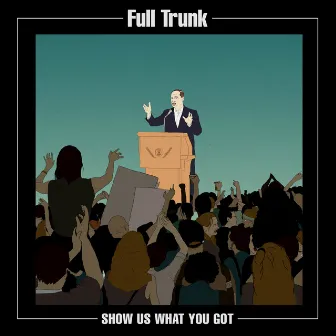 Show Us What You Got by Full Trunk