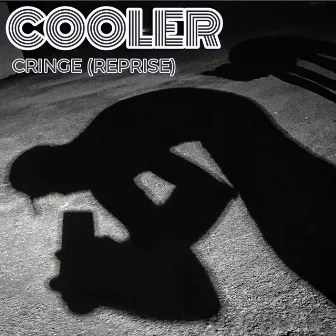 Cringe (Reprise) by Cooler