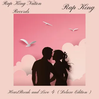 HeartBreak and Love 4 (Deluxe Edition) by Rap King