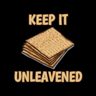 Keep It Unleavened by Ahch Sham