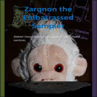 Zarqnon the Embarrassed (A collection of Abstract Chaos and Noise with Industrial and Darkwave overtones) by El Zombi