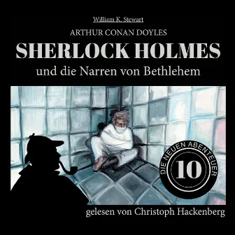 Sherlock Holmes und die Narren von Bethlehem [Die neuen Abenteuer, Folge 10 (Ungekürzt)] by Arthur Conan Doyle