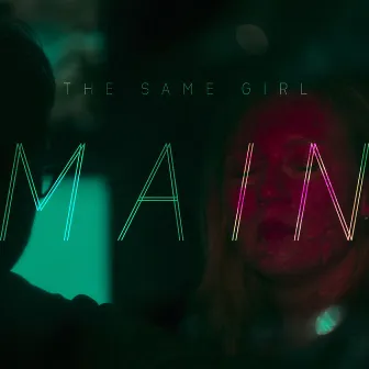 The Same Girl by MAIN