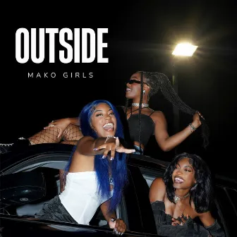 Outside by MAKO Girls