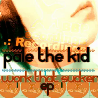 Work That Sucker EP by Pale The Kid