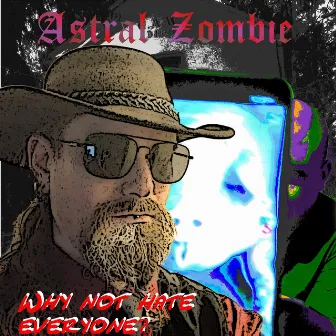 Why not hate everyone? by Astral Zombie