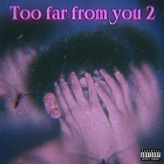 Too Far From You 2 by Dripn Scxr