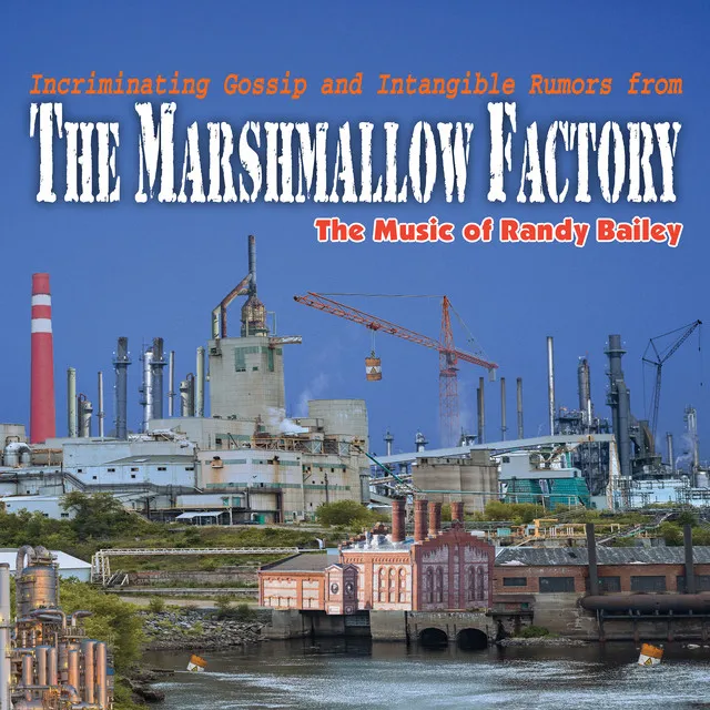 Incriminating Gossip & Intangible Rumors from the Marshmallow Factory: The Music of Randy Bailey