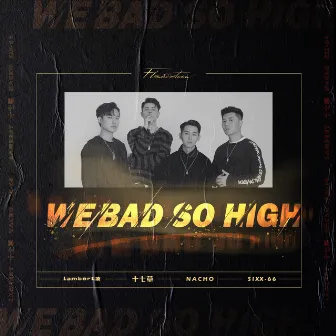 We Bad So High by Nacho