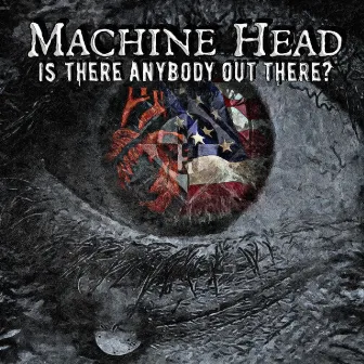 Is There Anybody Out There? by Machine Head