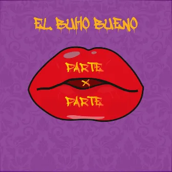 Parte X Parte by El Búho Bueno