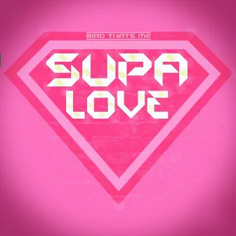 Supa Love by Bird Thats Me