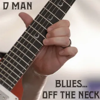 Blues Off the Neck by D-Man