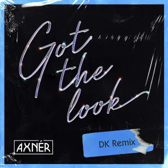 Got The Look (DK Remix) by Axnér