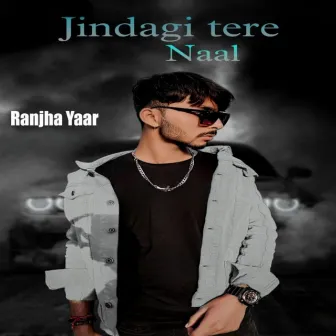 Jindagi Tere Naal by Ranjha Yaar