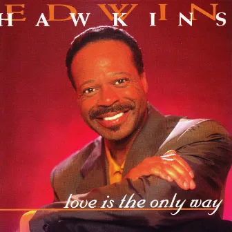 Love Is the Only Way by Edwin Hawkins