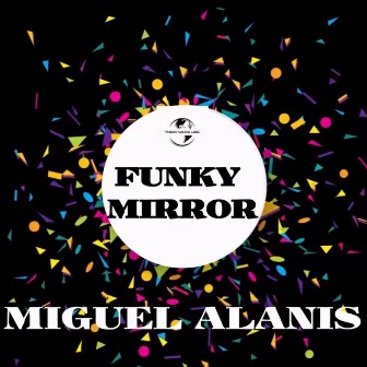 Funky Mirror by Miguel Alanis