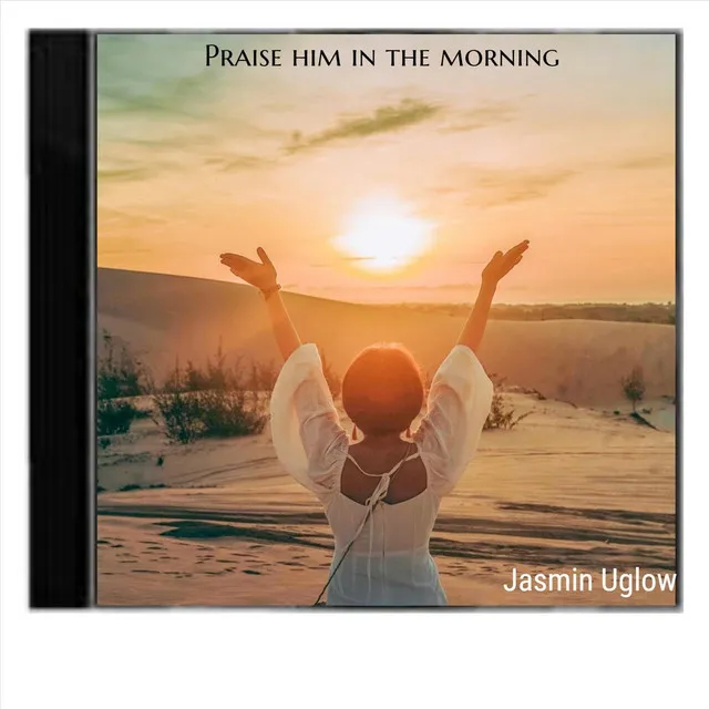 Praise Him in the Morning