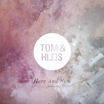 Here and Now (feat. Thilia) by Tom & Hills