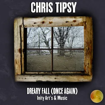 Dreary Fall (Once Again) by Chris Tipsy