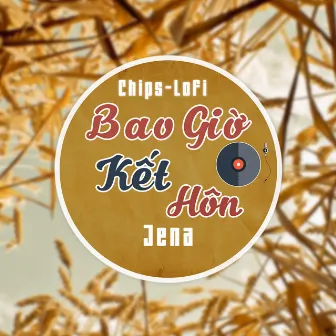 Bao Giờ Kết Hôn (Chips Lofi) by Jena