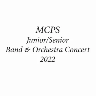 MCPS Junior/Senior Band & Orchestra Concert 2022 by MCPS Senior Honors Band