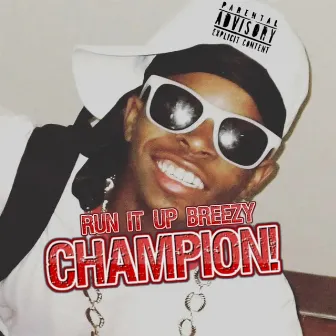 Champion! by Run It Up Breezy