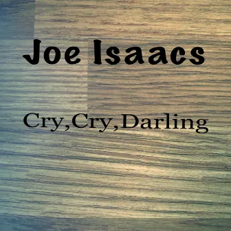 Cry, Cry, Darling by Joe Isaacs