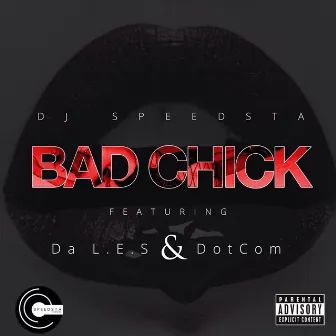 Bad Chick (feat. Da Les & Dotcom) by DJ Speedsta