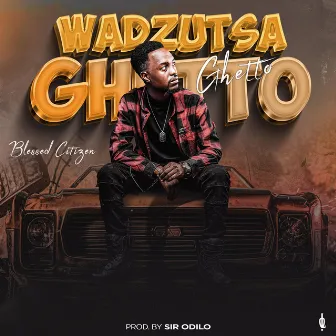 Wadzutsa Ghetto (Radio Edit) by Blessed Citizen