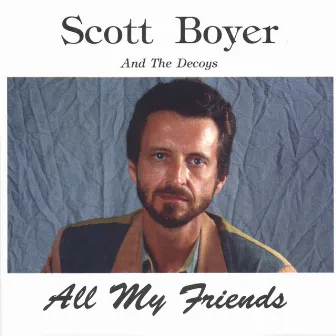 All My Friends by Scott Boyer