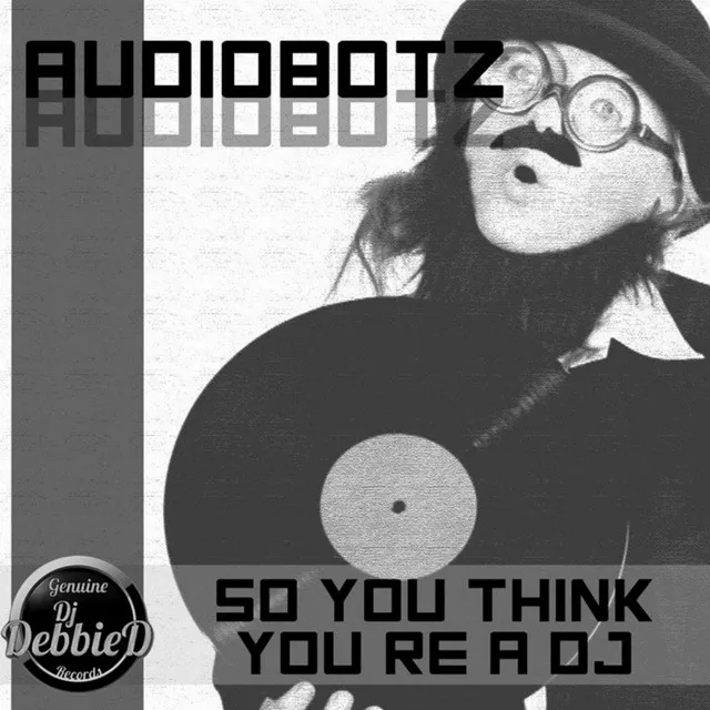 So You Think You're A DJ - Original Mix