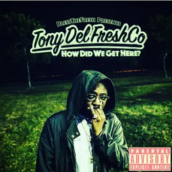 How Did We Get Here? by Tony Del Freshco