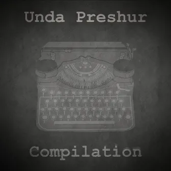 Compilation by Unda Preshur