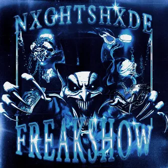 FREAKSHOW by NXGHTSHXDE