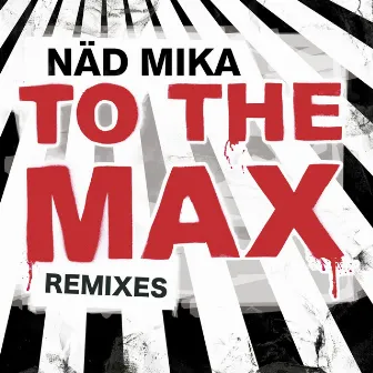 To The Max (Remixes) by Näd Mika