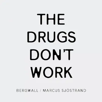 The Drugs Don't Work by Marcus Sjöstrand