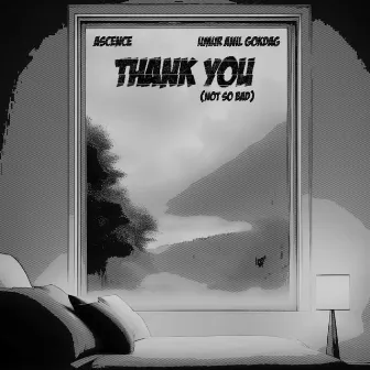 Thank You (Not So Bad) by Umur Anil Gokdag