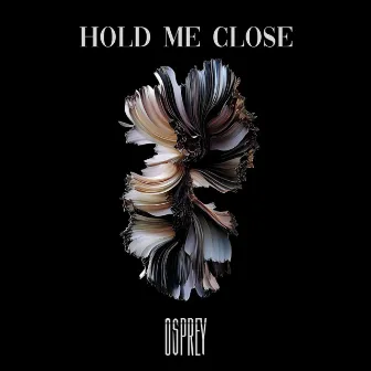 Hold Me Close by Osprey