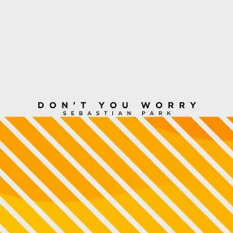 Don't You Worry by Sebastian Park