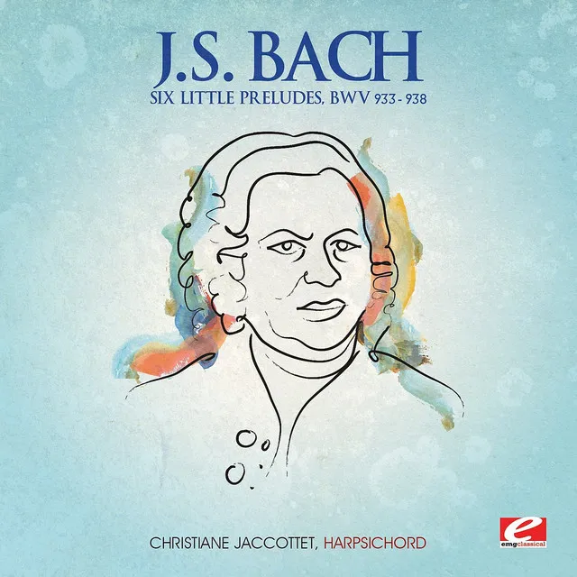 J.S. Bach: Six Little Preludes, BMV 933-938 (Digitally Remastered)