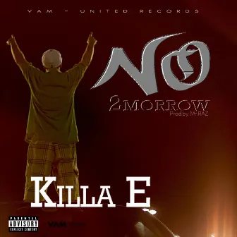 No 2morrow by Killa E