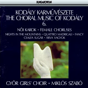 Kodaly: Choral Works, Vol. 6: Female Choruses by Miklós Szabó