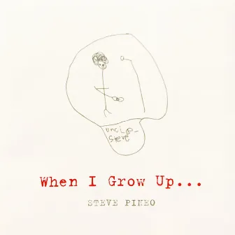 When I Grow Up... by Steve Pineo