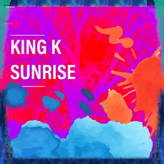 Sunrise by King K