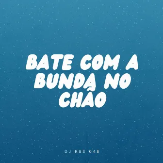 Bate com a bunda no chão by DJ RBS 048